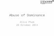 Abuse of Dominance Alice Pham 28 October 2014. Content 1.Introduction 2.Definition of relevant markets 3.Analysis of market power 4.Abusive practices