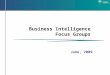 Business Intelligence Focus Groups June, 2009. Agenda Welcome Introductions Presentation on Business Intelligence Discussion Groups – Identifying Issues