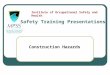 Construction Hazards Safety Training Presentations Institute of Occupational Safety and Health
