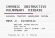 CHRONIC OBSTRUCTIVE PULMONARY DISEASE CLINICAL PRACTICE GUIDELINES REVIEW WEEK 1: DIAGNOSIS AMBULATORY INTERNAL MEDICINE GROUP PRACTICE UNIVERSITY HEALTH