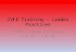 CVFD Training – Ladder Practices SFFMA Training Objectives 3-01.01 – 3-01.03