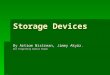 Storage Devices By Artiom Nistrean, Jimmy Aky¼z. Not forgetting Daniel Brown