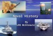 Naval History By LPO McStravick. 13 Oct 1775 The Continental Congress authorized the outfitting of a ten-gun warship. The Continental Congress authorized