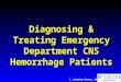 E. Bradshaw Bunney, MD Diagnosing & Treating Emergency Department CNS Hemorrhage Patients