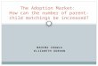 MAHIMA CHAWLA ELIZABETH GORDON The Adoption Market: How can the number of parent- child matchings be increased?