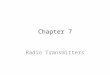 Chapter 7 Radio Transmitters. Topics Covered in Chapter 7 7-1: Transmitter Fundamentals 7-2: Carrier Generators 7-3: Power Amplifiers 7-4: Impedance-Matching