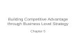Building Competitive Advantage through Business Level Strategy Chapter 5