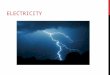 ELECTRICITY. STATIC ELECTRICITY Accumulation of excess electric charges Some atoms hold their electrons more strongly than others! Law of Conservation
