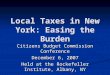Local Taxes in New York: Easing the Burden Citizens Budget Commission Conference December 6, 2007 Held at the Rockefeller Institute, Albany, NY