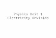 Physics Unit 1 Electricity Revision. Charge Conductors & Insulators Conductors allow the movement of charge through their structure: o Metals o Water