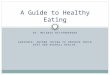 BY. MELANIE WITTENBERGER AUDIENCE: ANYONE TRYING TO IMPROVE THEIR DIET AND OVERALL HEALTH. A Guide to Healthy Eating