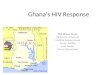 Ghana’s HIV Response The Ghana Team: Richard N. Amenyah Matilda Owusu-Ansah Evelyn Awittor Lord Dartey Mercy Bannerman