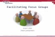 Facilitating Focus Groups Insert date Insert presenters