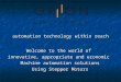 Automation technology within reach Welcome to the world of innovative, appropriate and economic Machine automation solutions Using Stepper Motors