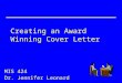 Creating an Award Winning Cover Letter MIS 424 Dr. Jennifer Leonard