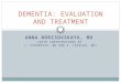 ANNA BORISOVSKAYA, MD (WITH CONTRIBUTIONS BY J. FREDERICK, MD AND S. THIELKE, MD) DEMENTIA: EVALUATION AND TREATMENT