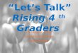 “Let’s Talk” Rising 4 th Graders Christopher Taylor Caroletta Richardson Shelly Phillips
