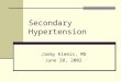 Secondary Hypertension Jimmy Klemis, MD June 20, 2002