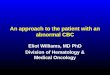 An approach to the patient with an abnormal CBC Eliot Williams, MD PhD Division of Hematology & Medical Oncology
