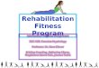 Rehabilitation Fitness Program Intervention Proposal Assignment SSC 439: Exercise Psychology Professor: Dr. Sara Glover Kristina Everding, Katherine Libera,
