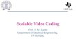Scalable Video Coding Prof. V. M. Gadre Department of Electrical Engineering, IIT Bombay