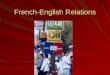 French-English Relations. World War One – 1914 -1918 At the outset of World War One – tremendous disagreement between English and French Canada on what