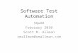 Software Test Automation SQuAD February 2010 Scott M. Allman smallman@smallman.com