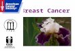 Breast Cancer. Cancer: cancer is not just one disease but rather a group of diseases. All forms of cancer cause cells in the body to change and grow out