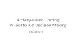Activity-Based Costing: A Tool to Aid Decision Making Chapter 7