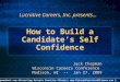 How to Build a Candidate’s Self Confidence Lucrative Careers, Inc. presents… Jack Chapman Wisconsin Careers Conference Madison, WI -- Jan 27, 2009 JkChapman@aol.com