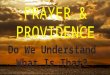 PRAYER & PROVIDENCE. PRAYER DEFINED An address to God expressing requests and/or thanksgiving. Supplication and intercession. Prayer is the means