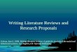 11 Writing Literature Reviews and Research Proposals Galvan, Jose L. 1999. Writing literature reviews: A guide for students of the social and behavioral