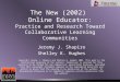 The New (2002) Online Educator: Practice and Research Toward Collaborative Learning Communities Jeremy J. Shapiro Shelley K. Hughes Copyright Jeremy J
