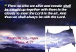 Rapture ~ L. rapio 1 Thess. 4:17 17 Then we who are alive and remain shall be caught up together with them in the clouds to meet the Lord in the air. And
