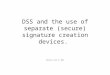 DSS and the use of separate (secure) signature creation devices. Version June 9, 2011