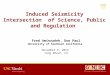 Induced Seismicity Intersection of Science, Public and Regulation Fred Aminzadeh, Don Paul University of Southern California November 5, 2013 Long Beach,