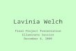 Lavinia Welch Final Project Presentation Elluminate Session December 6, 2009