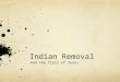 Indian Removal And the Trail of Tears. Goals for Today Today we will understand: The different perspectives about Indian Removal How & why the Cherokees
