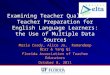 Examining Teacher Quality and Teacher Preparation for English Language Learners: the Use of Multiple Data Sources Maria Coady, Alice Jo, Ramandeep Brar