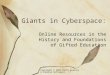 Copyright © 2007 Kathi Kearney & Carolyn Kottmeyer Giants in Cyberspace: Online Resources in the History and Foundations of Gifted Education
