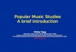 Popular Music Studies A brief introduction Philip Tagg Montr©al, March-July 2003, September 2004 Original version entitled Popular Music Studies: Progress