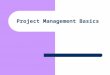 Project Management Basics. Project Definition A defined starting point A single defined ending point Clearly distinct from regular operational activities