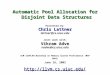Automatic Pool Allocation for Disjoint Data Structures Presented by: Chris Lattner lattner@cs.uiuc.edu Joint work with: Vikram Adve vadve@cs.uiuc.edu ACM