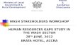 Ministry of Local Government & Rural Development WASH STAKEHOLDERS WORKSHOP HUMAN RESOURCES GAPS STUDY IN THE WASH SECTOR 28 TH JUNE, 2012 ERATA HOTEL,