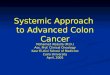 Systemic Approach to Advanced Colon Cancer Mohamed Abdulla (M.D.) Ass. Prof. Clinical Oncology Kasr El-Aini School of Medicine Cairo University April,