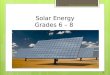 Solar Energy Grades 6 – 8 Richland Community College, 2013 1 1