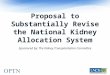 Proposal to Substantially Revise the National Kidney Allocation System Sponsored by: The Kidney Transplantation Committee