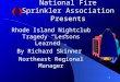 1 National Fire Sprinkler Association Presents Rhode Island Nightclub Tragedy “Lessons Learned”. By Richard Skinner Northeast Regional Manager