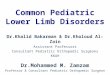 Common Pediatric Lower Limb Disorders Dr.Khalid Bakarman & Dr.Kholoud Al-Zain Assistant Professors Consultant Pediatric Orthopedic Surgeons KKUH Dr.Mohammed