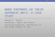 WHEN PARTNERS GO THEIR SEPARATE WAYS: A CASE STUDY Howard E. Abrams Professor, Emory Law School Visiting Professor, University of San Diego School of Law